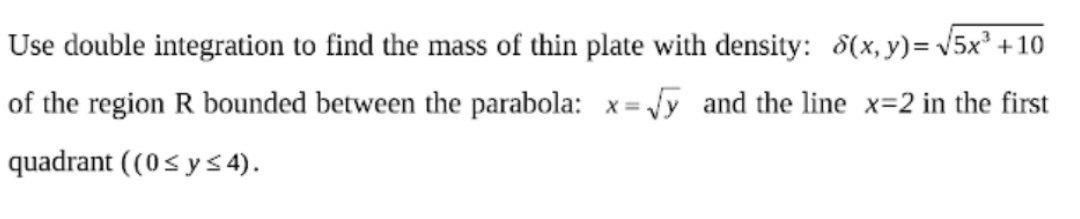 Solved Use double integration to find the mass of thin plate | Chegg.com