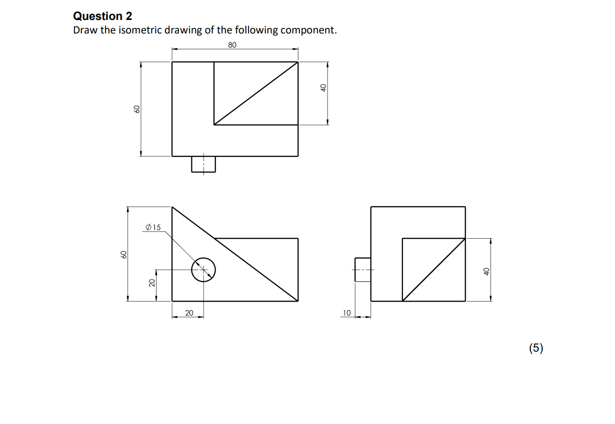 Solved Question 2 Draw the isometric drawing of the | Chegg.com