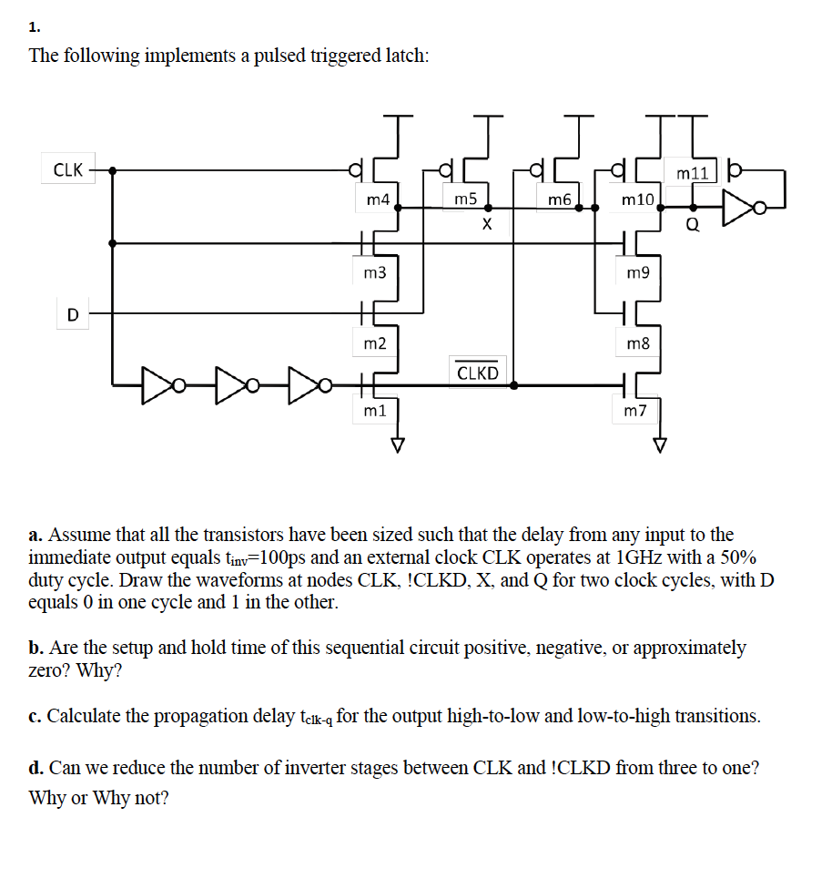Solved 1. The following implements a pulsed triggered latch: | Chegg.com