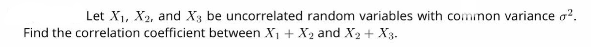Solved Let X1,X2, and X3 be uncorrelated random variables | Chegg.com