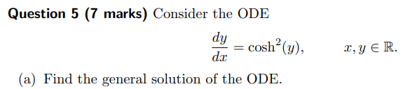 Solved Question 5 (7 marks) Consider the ODE dy cosh?(y), | Chegg.com