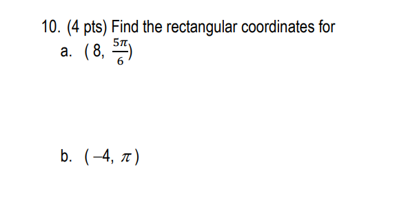 Solved 10. (4 pts) Find the rectangular coordinates for a. ( | Chegg.com