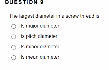 Solved QUESTION 9 The largest diameter in a screw thread is: | Chegg.com
