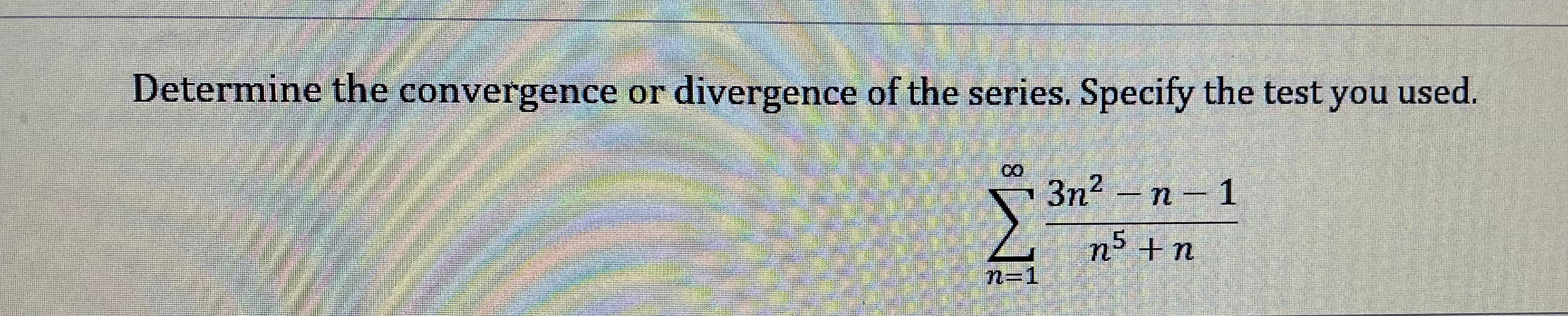 Solved Determine the convergence or divergence of the | Chegg.com