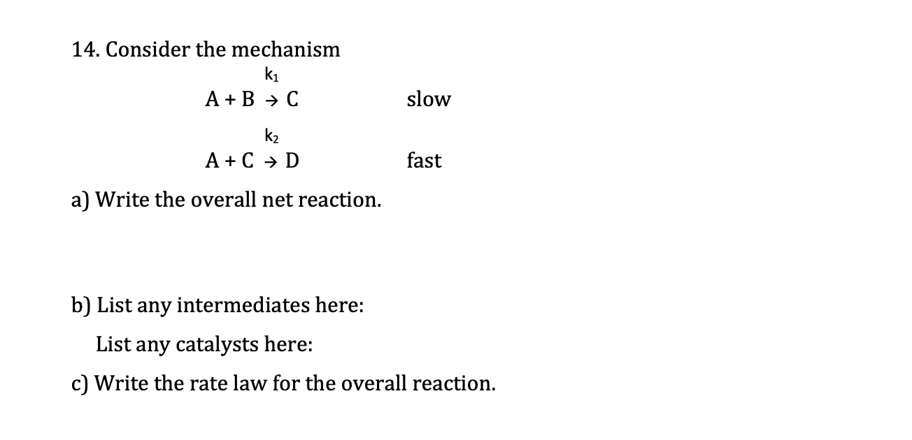 Solved 14. Consider The Mechanism K1 A + B + C Slow K2 A+ C | Chegg.com