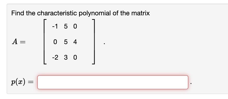 Find the characteristic polynomial of the matrix
\[
A=\left[\begin{array}{lll}
-1 & 5 & 0 \\
0 & 5 & 4 \\
-2 & 3 & 0
\end{arr