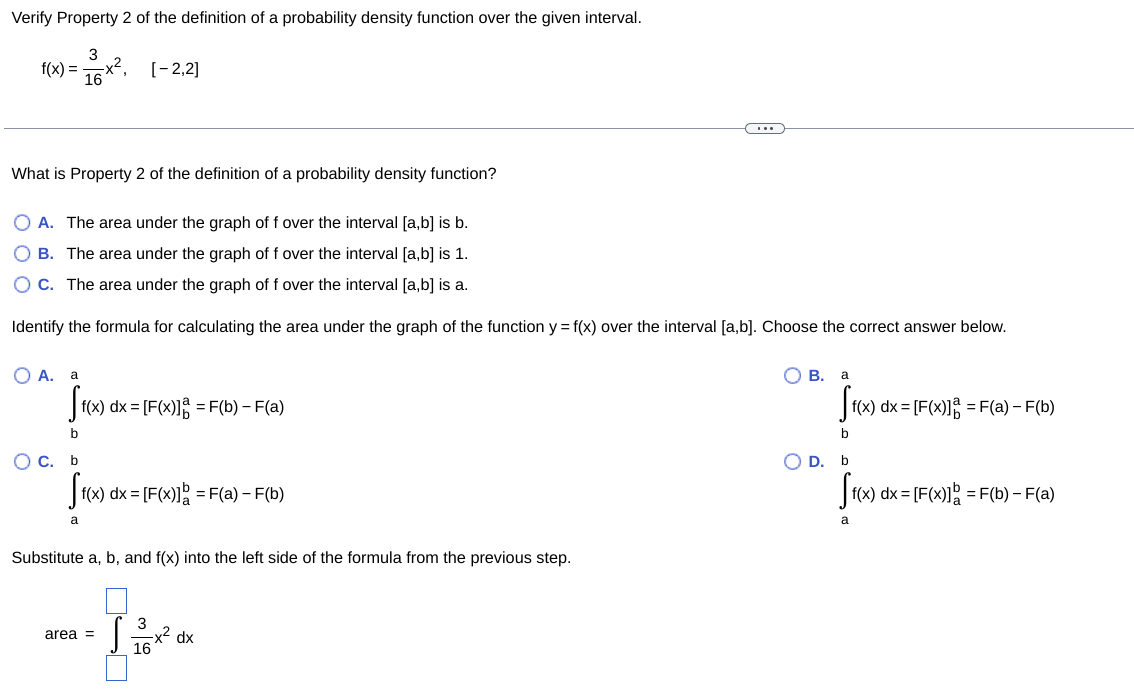 Verify Property 2 of the definition of a probability density function over the given interval.
\[
f(x)=\frac{3}{16} x^{2}, \q