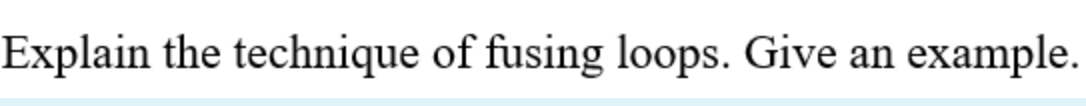 Solved Explain the technique of fusing loops. Give an | Chegg.com