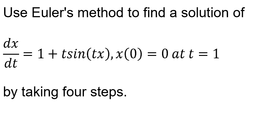 Solved Use Euler's method to find a solution of | Chegg.com