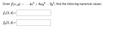 Given \( f(x, y)=-4 x^{5}+6 x y^{4}-2 y^{2} \), find the following numerical values: \[ \begin{array}{l} f_{x}(3,4)= \\ f_{y}