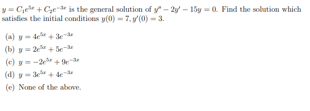 \( y=C_{1} e^{5 x}+C_{2} e^{-3 x} \) is the general solution of \( y^{\prime \prime}-2 y^{\prime}-15 y=0 \). Find the solutio