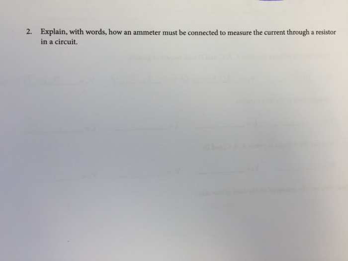 Solved Explain, with words, how an ammeter must be connected