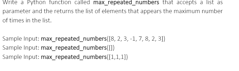Solved Write a Python function called max_repeated_numbers | Chegg.com