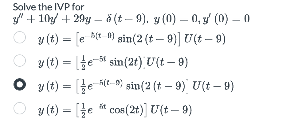 Solve the IVP for \[ \begin{aligned} y^{\prime \prime}+10 y^{\prime} & +29 y=\delta(t-9), y(0)=0, y^{\prime}(0)=0 \\ y(t) & =