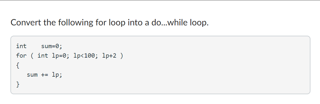 Solved Convert the following for loop into a do...while | Chegg.com