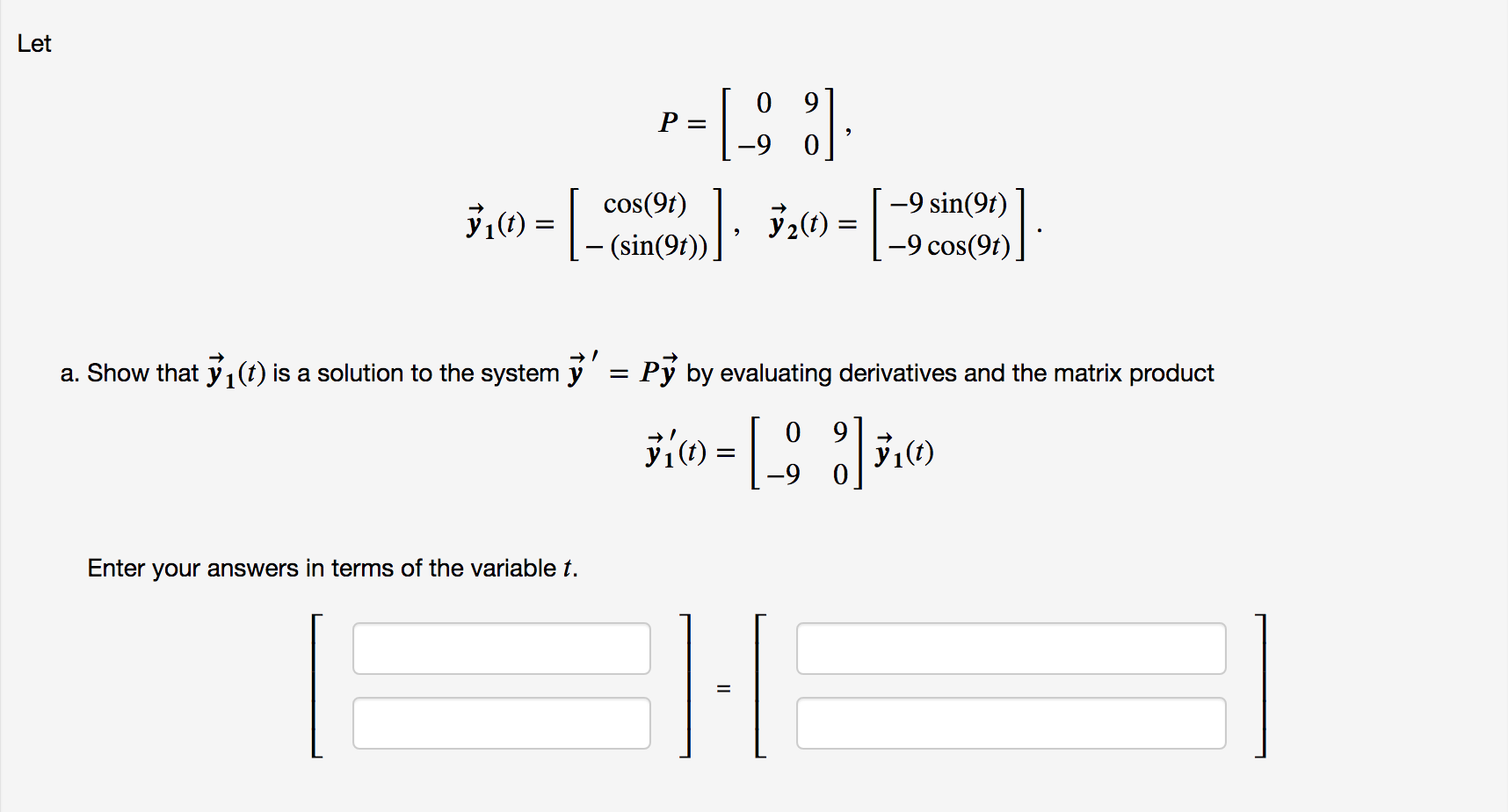 Solved Let 09 P=[98] 2 -9 cos(9t) ³₁ (1) = | (sin (191))] · | Chegg.com