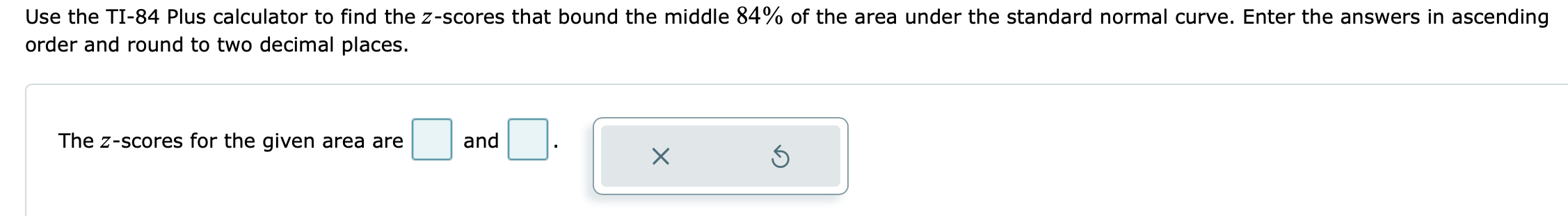 Solved Use the TI-84 Plus calculator to find the z-score for | Chegg.com