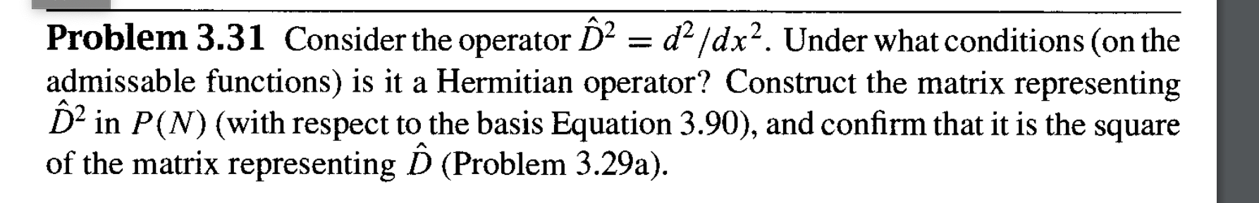 Solved Problem 3.31 Consider the operator D^2=d2/dx2. Under | Chegg.com