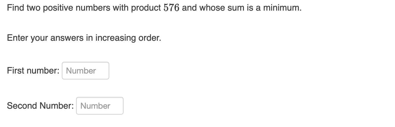 Solved Find two positive numbers with product 576 and whose | Chegg.com