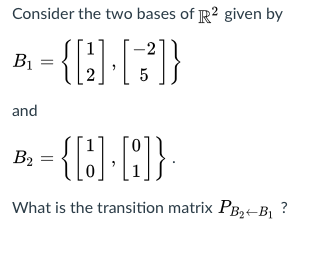 Solved Consider the two bases of R2 given by B = {[2] [6}]} | Chegg.com