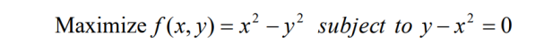 Maximize \( f(x, y)=x^{2}-y^{2} \) subject to \( y-x^{2}=0 \)