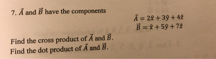 Solved 7. A and B have the components Å = 2² + 3ỹ - 4 B = + | Chegg.com