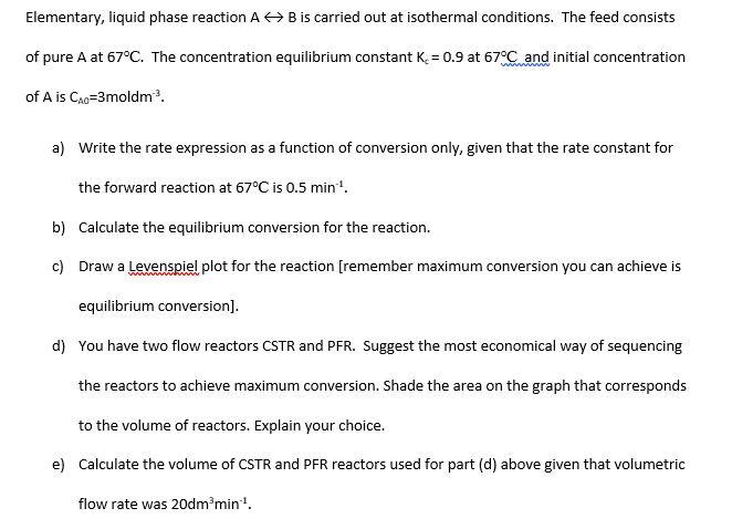 Solved Elementary, Liquid Phase Reaction A↔B Is Carried Out | Chegg.com