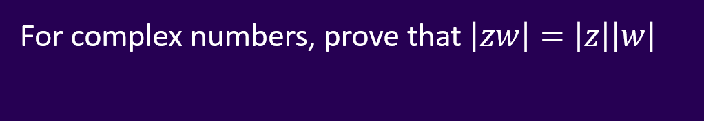Solved For complex numbers, prove that |zw| = |z||w| Use | Chegg.com