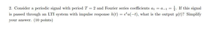 Solved 2. Consider a periodic signal with period T = 2 and | Chegg.com