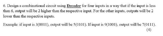 Solved 6. Design a combinational circuit using Decoder for | Chegg.com