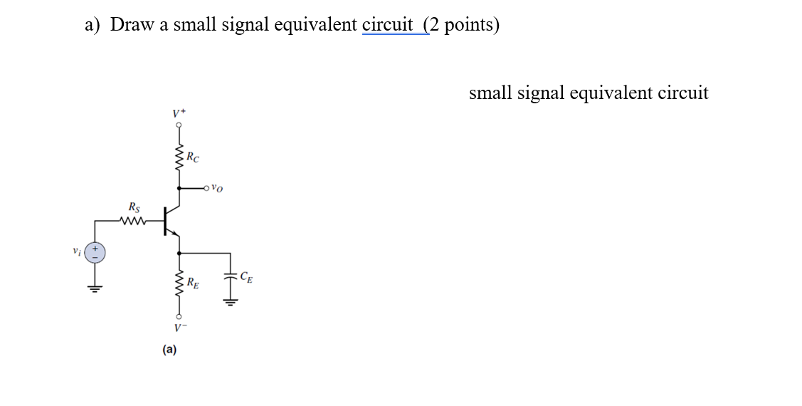 Solved a) Draw a small signal equivalent circuit (2 points) | Chegg.com