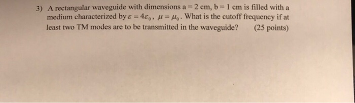 Solved 3) A rectangular waveguide with dimensions a 2 cm, b | Chegg.com
