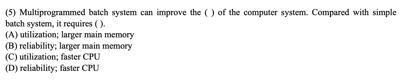 Solved (5) Multiprogrammed batch system can improve the () | Chegg.com
