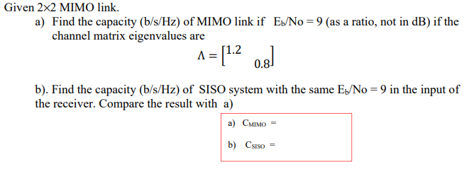 Solved Given 2x2 MIMO link. a) Find the capacity (b/s/Hz) of | Chegg.com