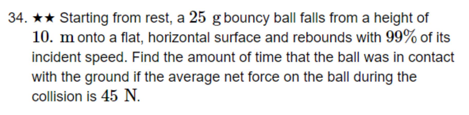 Solved 34. ⋆⋆ Starting from rest, a 25 g bouncy ball falls | Chegg.com