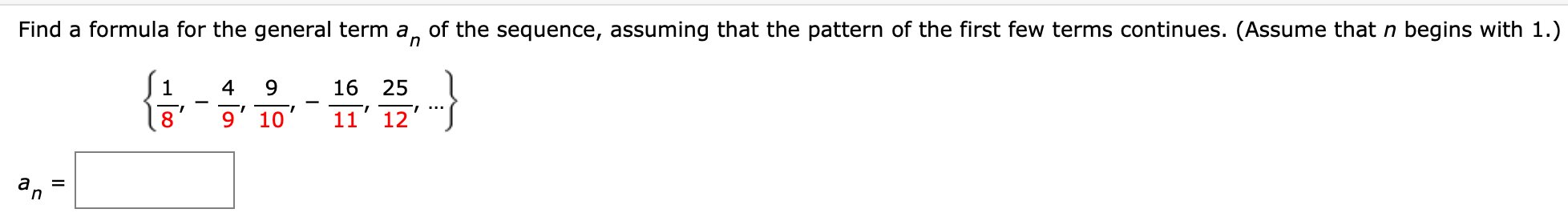 Find a formula for the general term \( a_{n} \) of the sequence, assuming that the pattern of the first few terms continues.