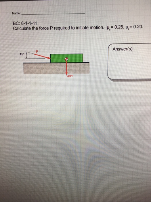 Solved Name: BC: 8-1-1-11 Calculate the force P required to | Chegg.com