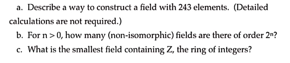 Solved a. Describe a way to construct a field with 243 | Chegg.com