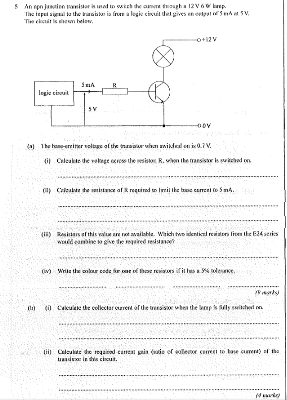 5 An npn junction transistor is used to switch the current through a \( 12 \mathrm{~V} 6 \mathrm{~W} \) lamp. The input signa