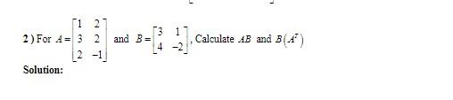 Solved 1 2 2) For A = 3 2 131 And B= Calculate AB And B14 | Chegg.com