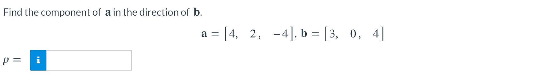 Solved Find the component of a in the direction of b. a = = | Chegg.com