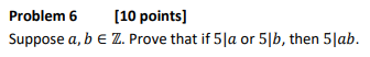 Solved Problem 6 [10 points] Suppose a,b∈Z. Prove that if | Chegg.com