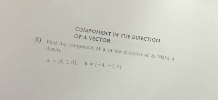 Solved Find the component of a in the direction of b. Make a | Chegg.com
