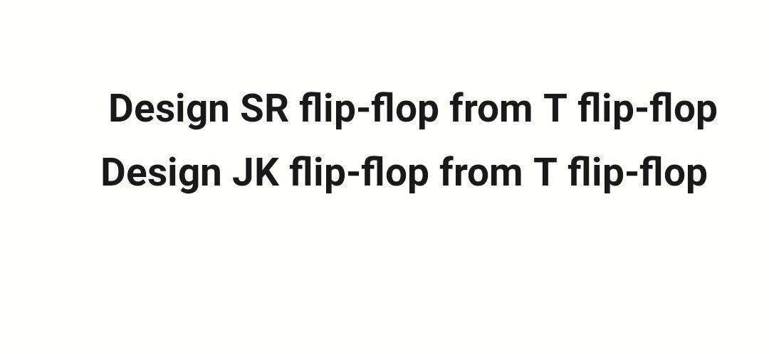 Solved Design SR flip-flop from T flip-flop Design JK | Chegg.com