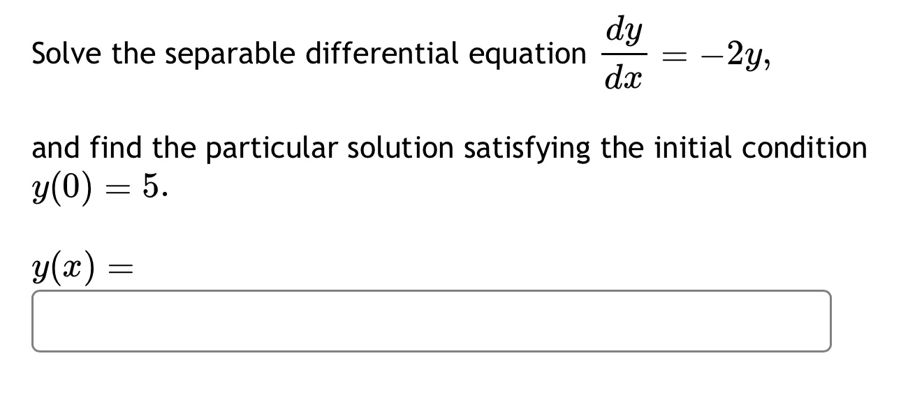 Solved Solve the separable differential equation dxdy=−2y