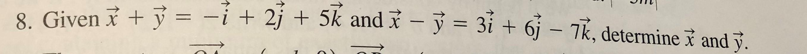 8. Given \( \vec{x}+\vec{y}=-\vec{i}+2 \vec{j}+5 \vec{k} \) and \( \vec{x}-\vec{y}=3 \vec{i}+6 \vec{j}-7 \vec{k} \), determin