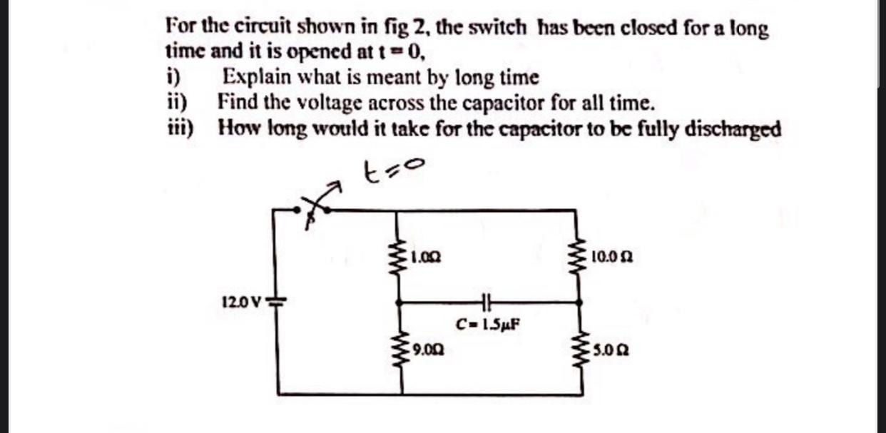 Solved For the circuit shown in fig 2, the switch has been | Chegg.com