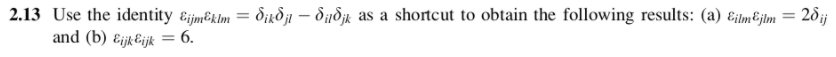 Solved 2.13 Use the identity &ijmEkim = Dikd;1 - 010jk as a | Chegg.com