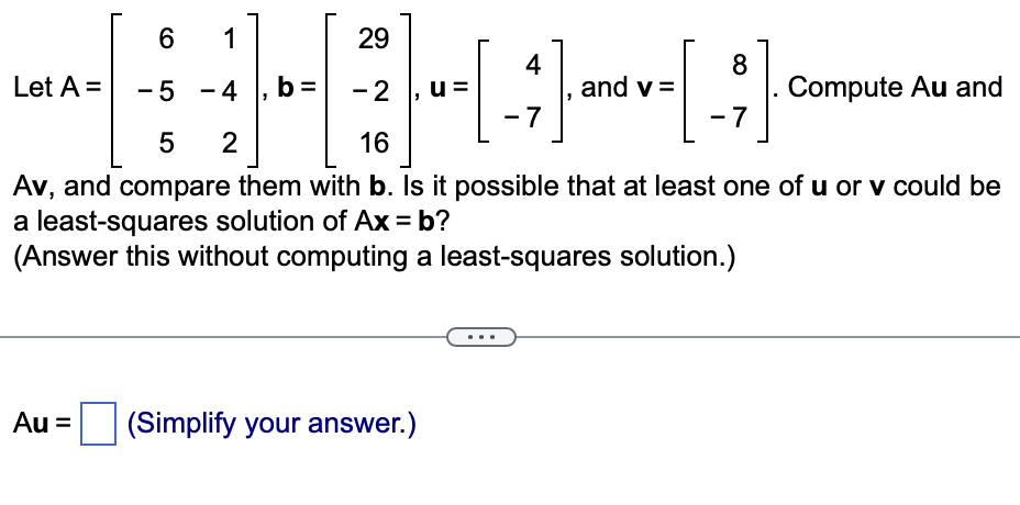 Solved Let A=⎣⎡6−551−42⎦⎤,b=⎣⎡29−216⎦⎤,u=[4−7], and v=[8−7]. | Chegg.com