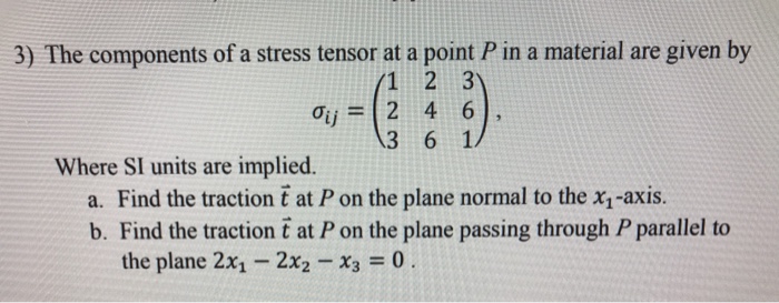 Solved 3) The components of a stress tensor at a point P in | Chegg.com